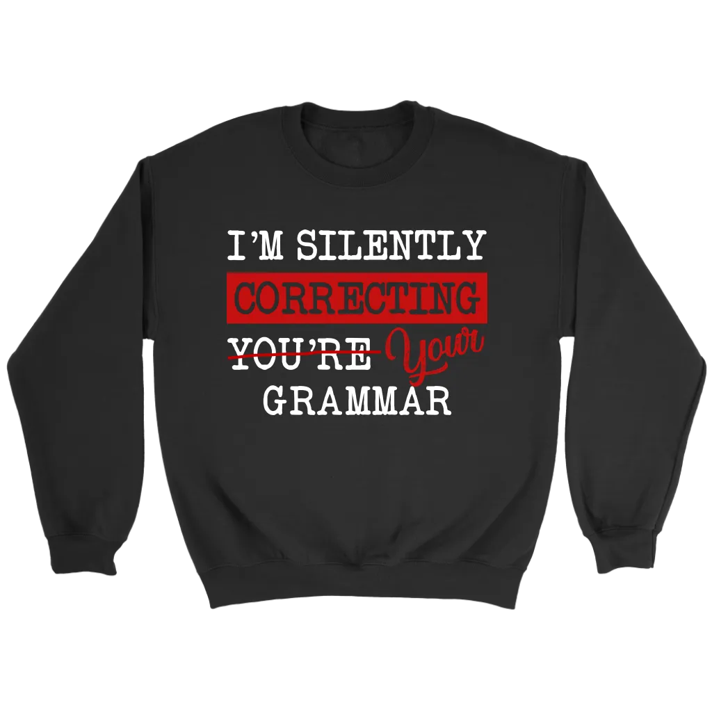 "I'm Silently Correcting Your Grammar" Sweatshirt
